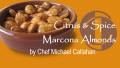 Citrus & Spice Marcona Almonds created by Chef Michael Callah